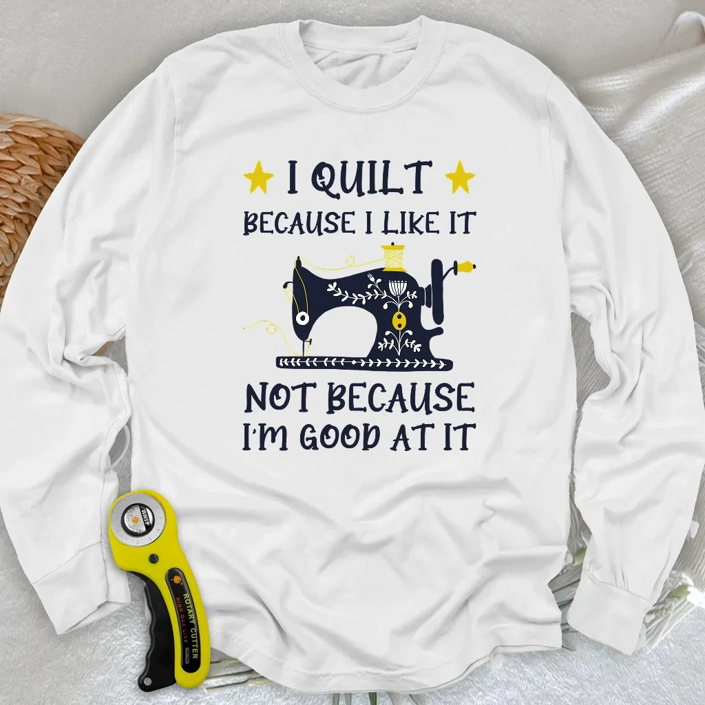 Because I like It Long Sleeve T-shirt