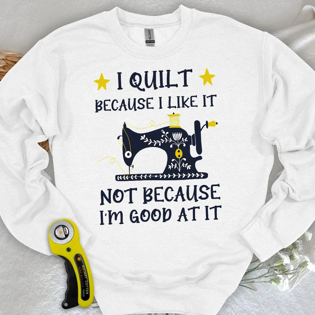 Because I like It Sweatshirt