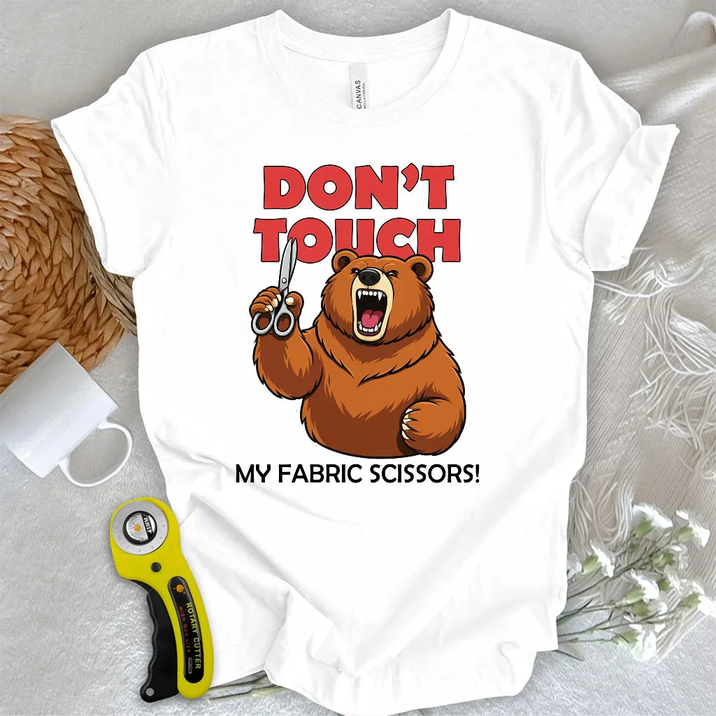 Don't touch my fabric scissors T-shirt