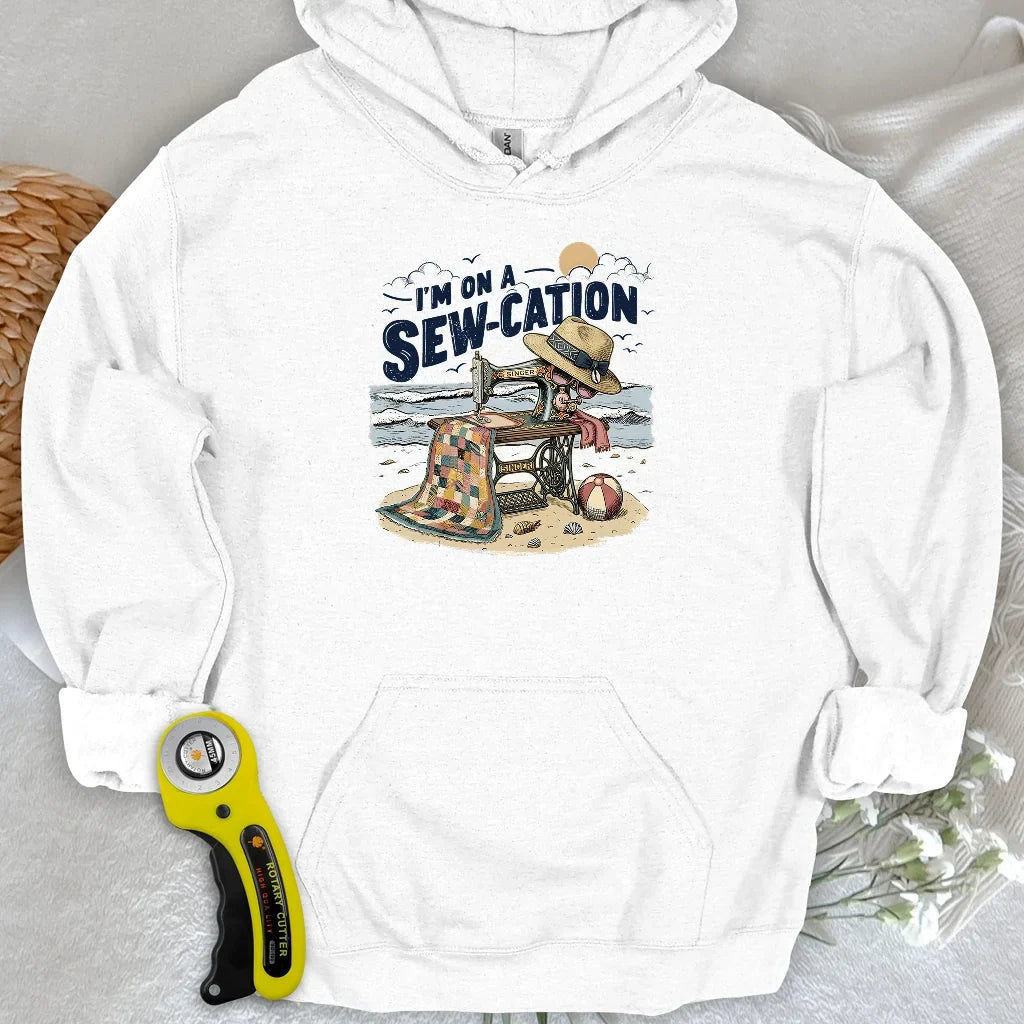 I'm On a Sew-Cation Hoodie