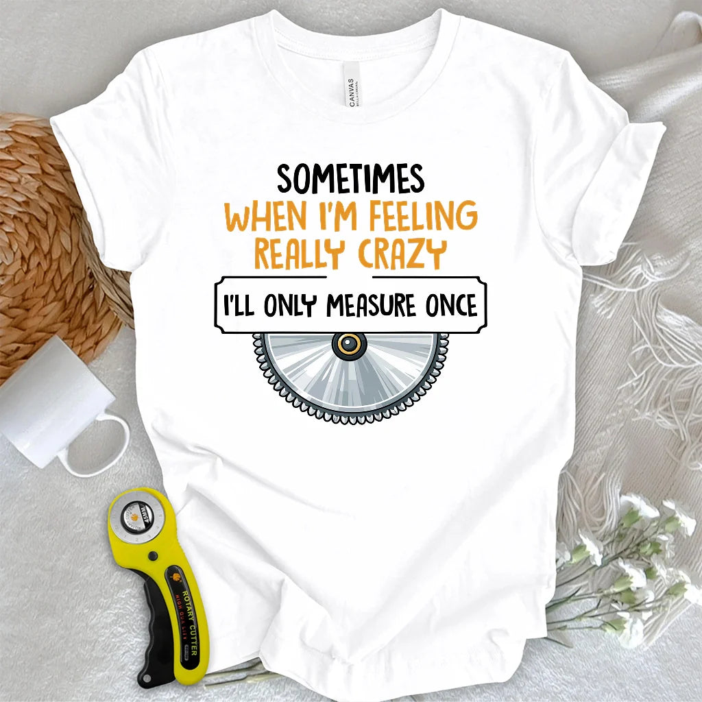 Measure Once T-shirt