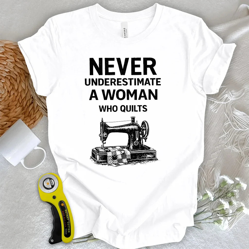 Never Underestimate Quilter T-shirt