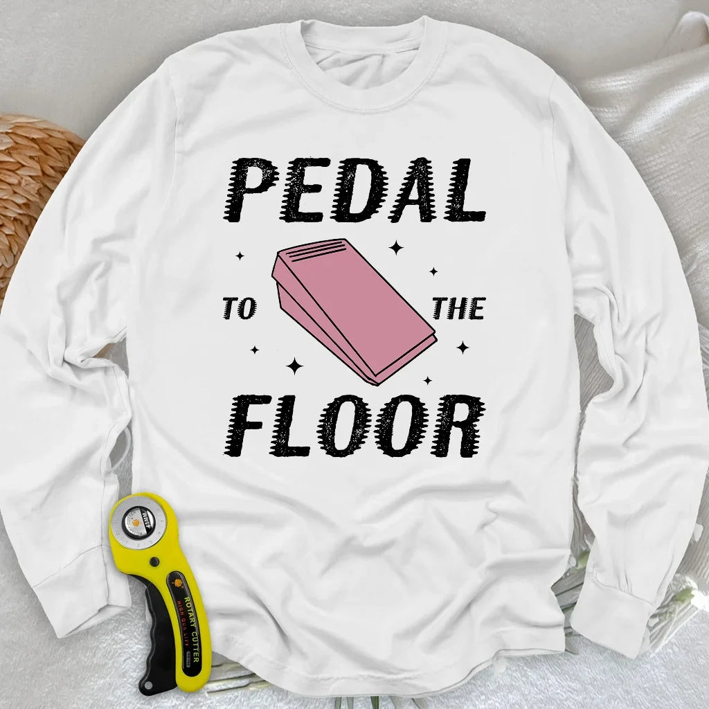 Pedal to the Floor Long Sleeve T-shirt