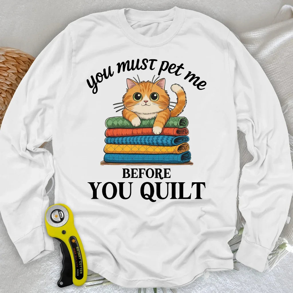 Pet Me First, Quilt Later Long Sleeve T-shirt