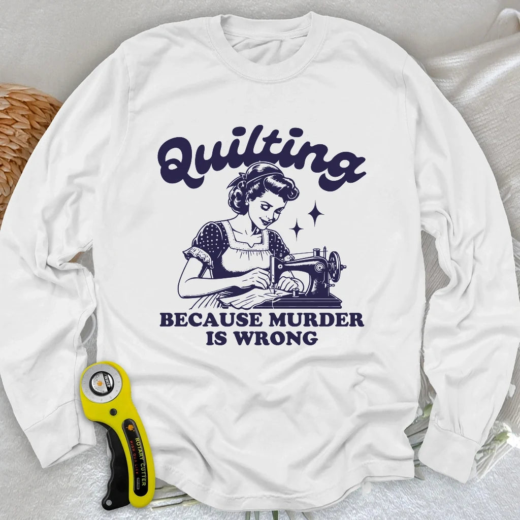 Quilting Not Murder Long Sleeve T-shirt