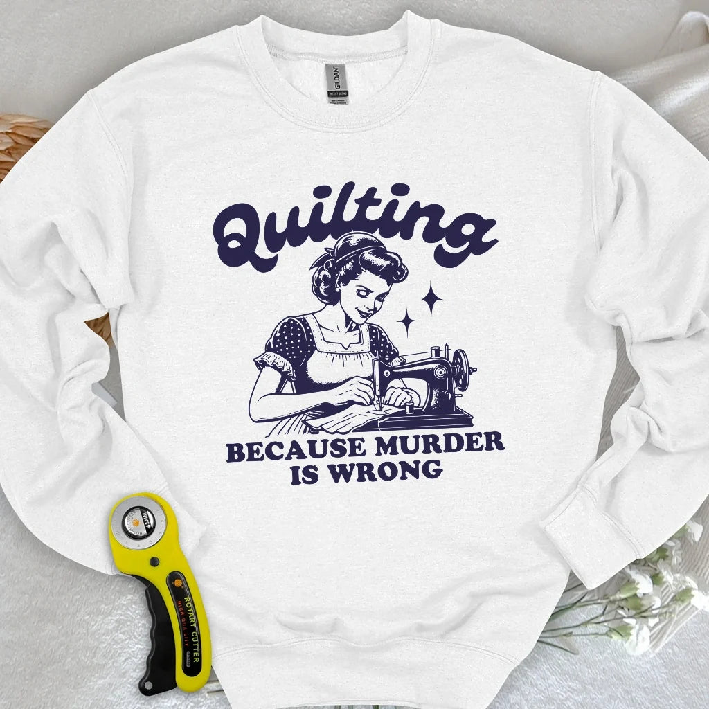 Quilting Not Murder Sweatshirt