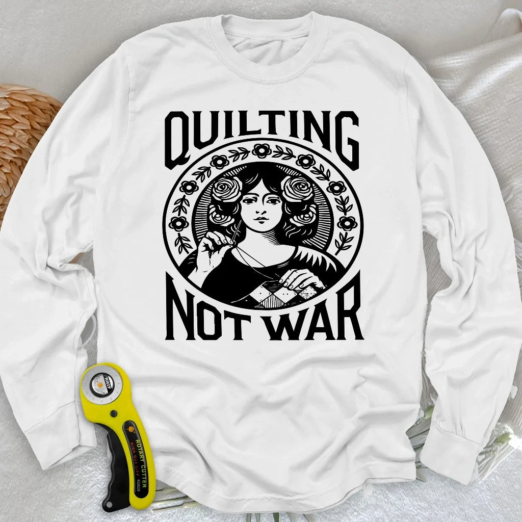 Quilting Not War Long Sleeve T-shirt