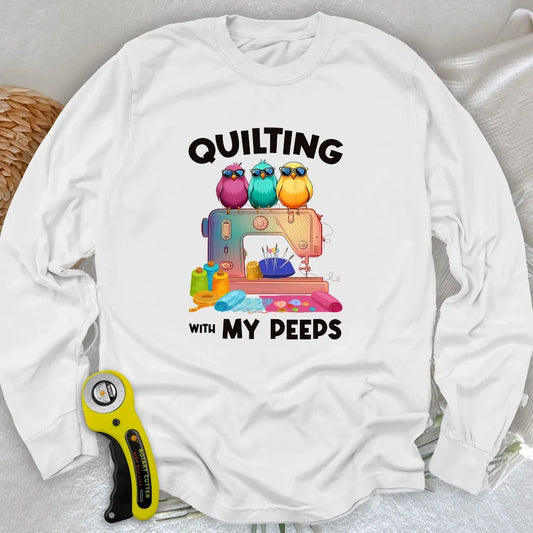 Quilting W/ My Peeps Long Sleeve T-shirt