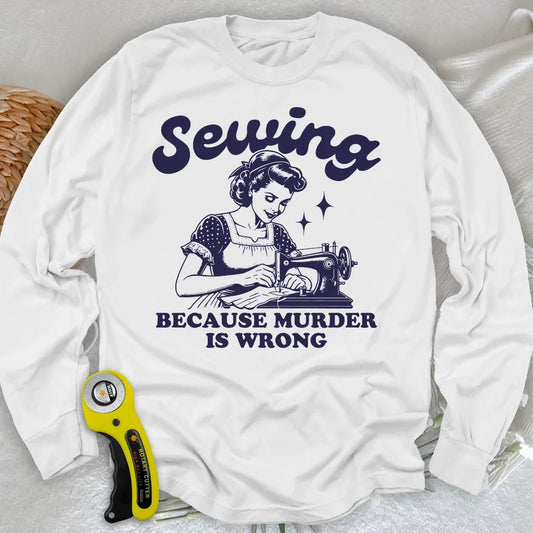 Sewing Not Murder Long Sleeve T-shirt