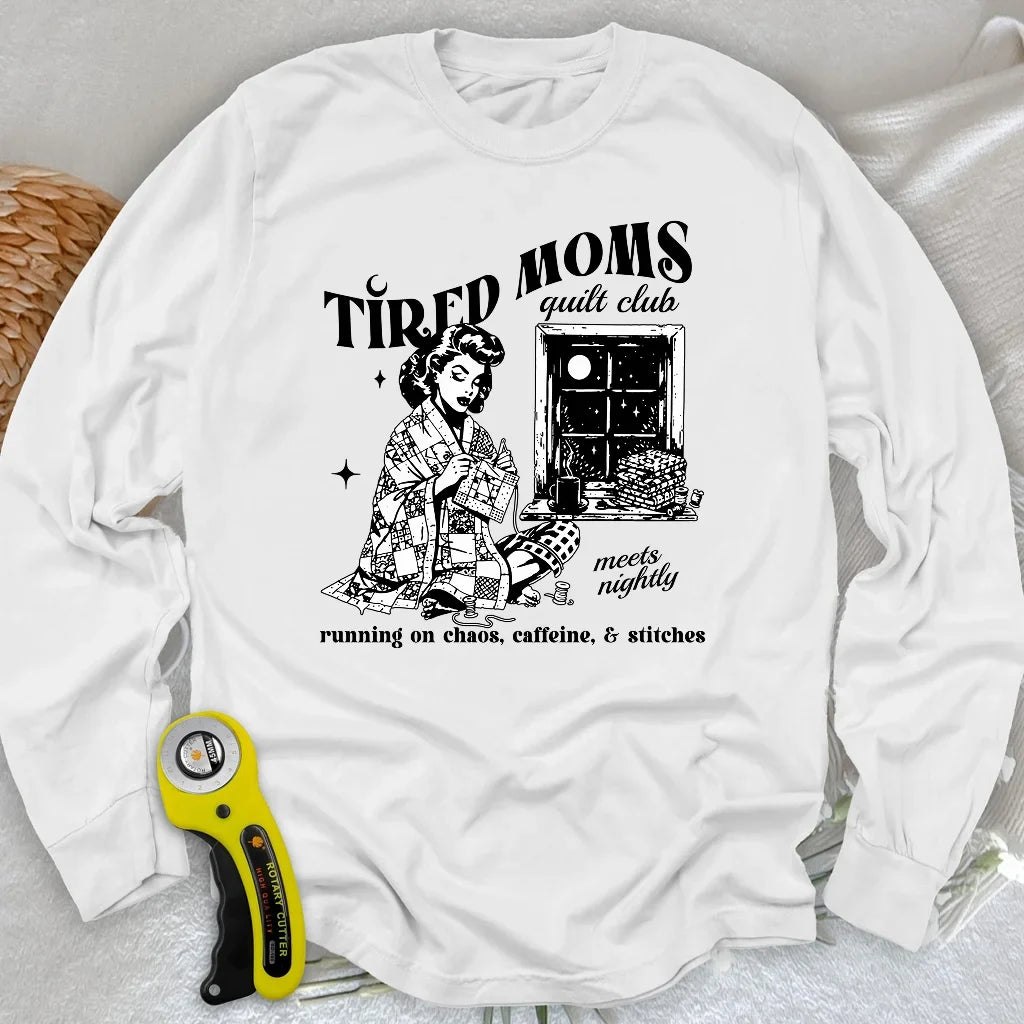 Tired Quilt Moms Long Sleeve T-shirt