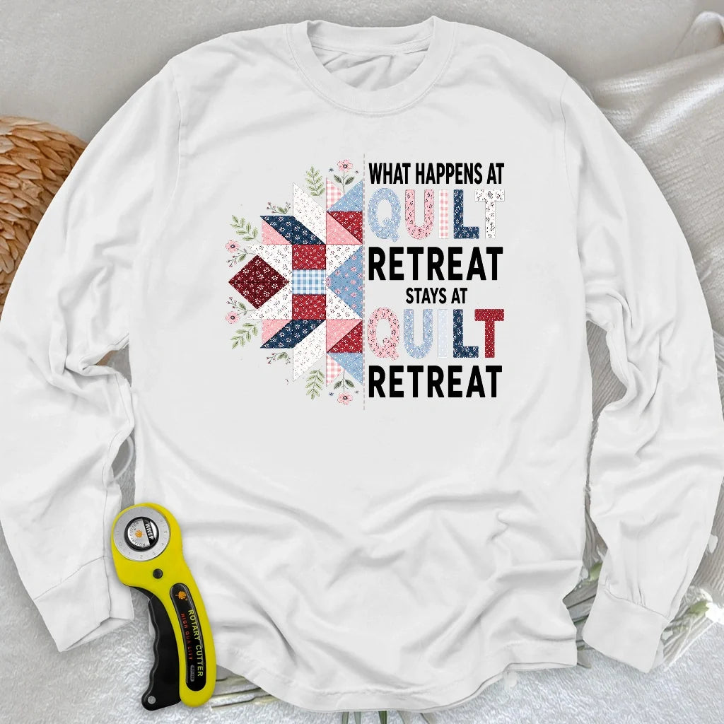 What Happens At Quilt Retreat Long Sleeve T-shirt